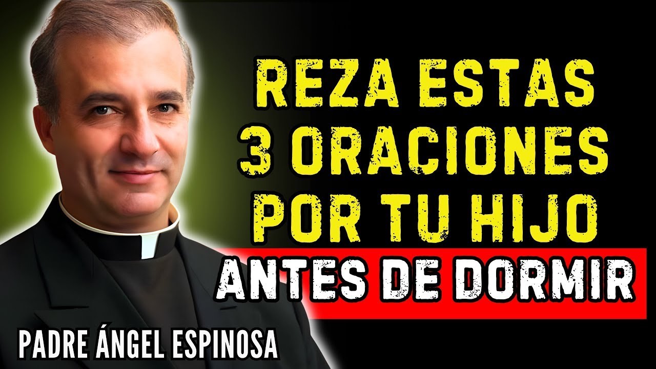 REZA ESTAS 3 ORACIONES POR TU HIJO ANTES DE DORMIR | Padre Ángel Espinosa