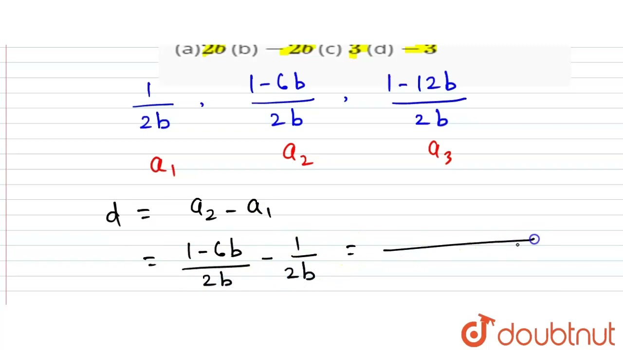 The common difference of the A.P. 1/(2b),(1-6b)/(2b),(1-12 b)/(2b),... is\n(a)2b\n(b) -2b\n(c) 3...