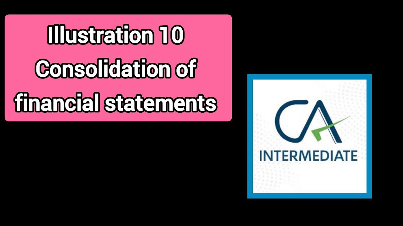 Illustration 10 explained Consolidation of financial statements CA Inter tamil 
