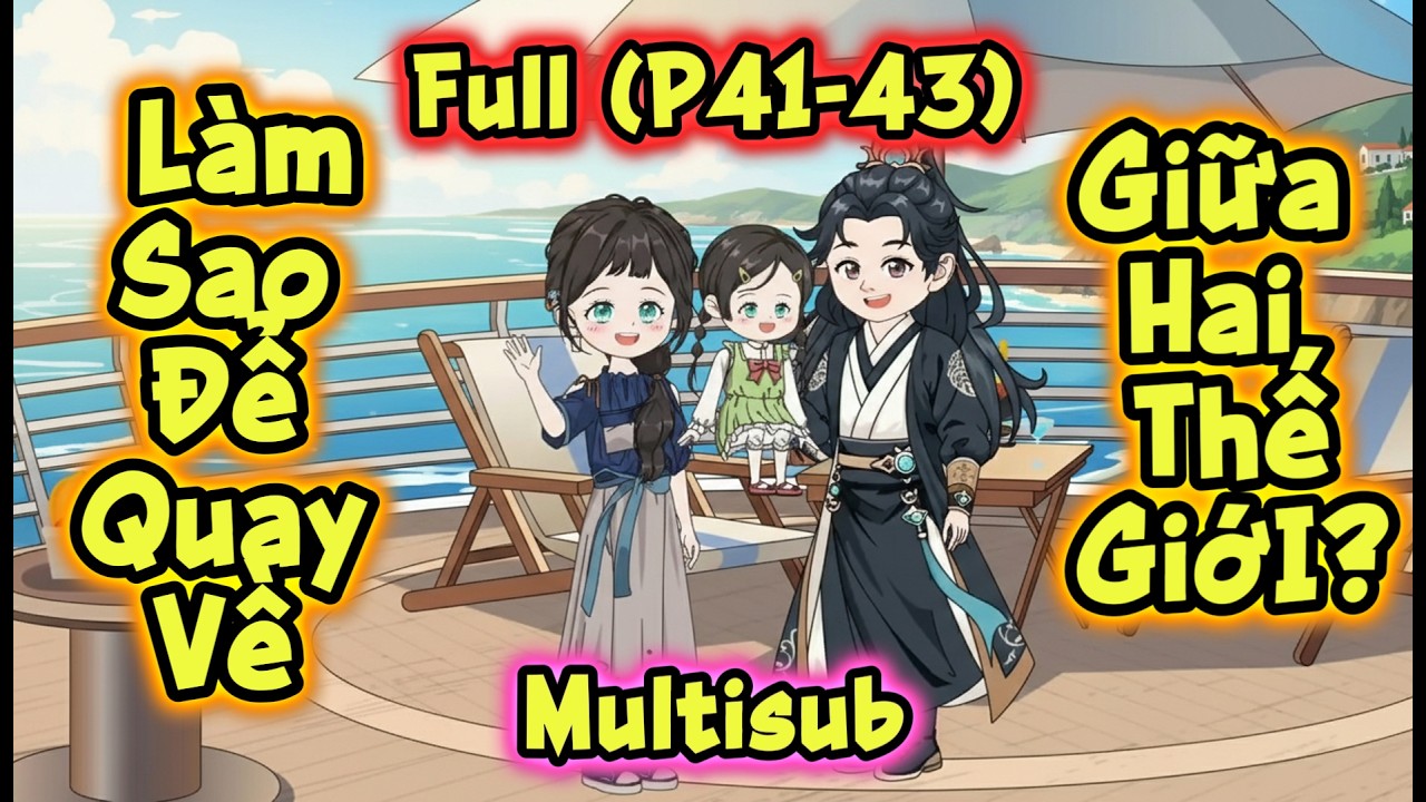 (Full P41-43) | Làm Sao Để Quay Về: Giữa Hai Thế Giới? | MeCungReview