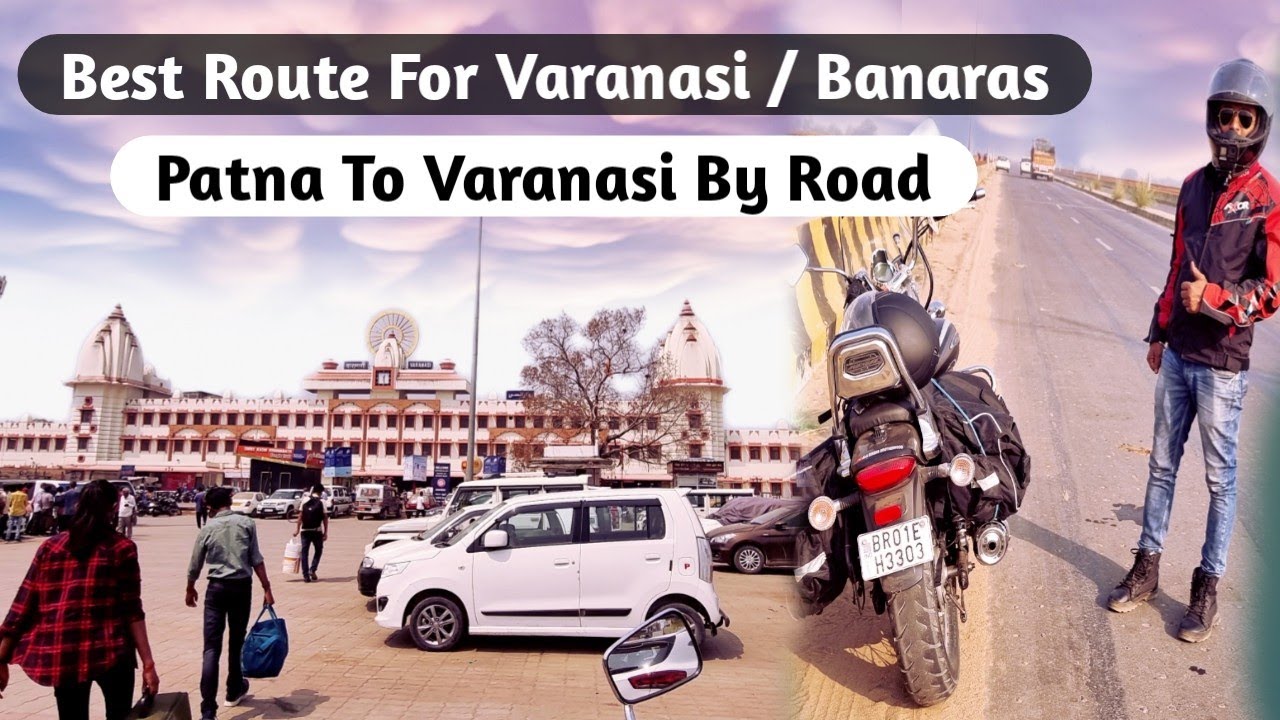 Best Route For Varanasi / Banaras || Patna To Varanasi By Road || #AkABikersBrotherhood ||