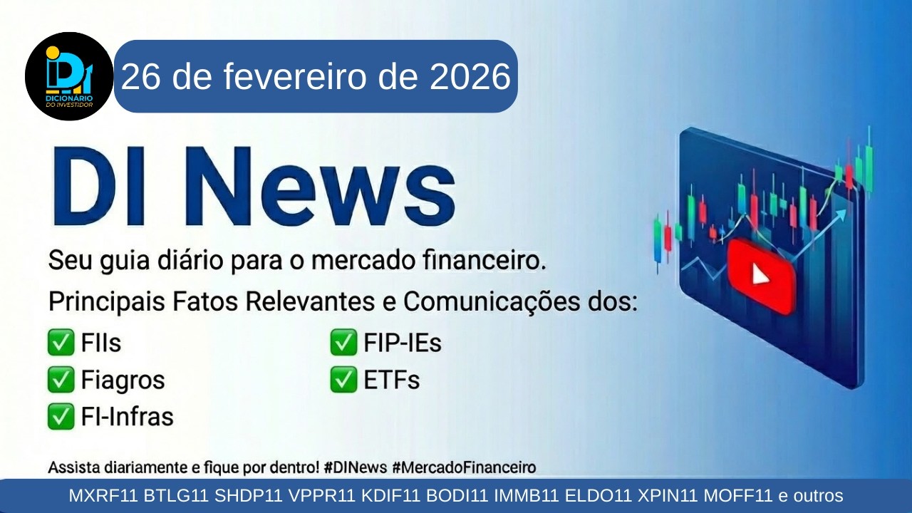 DI News, 26 de fevereiro de 2026 - MXRF11 BTLG11 SHDP11 VPPR11 KDIF11 BODI11 ELDO11 XPIN11 e outros