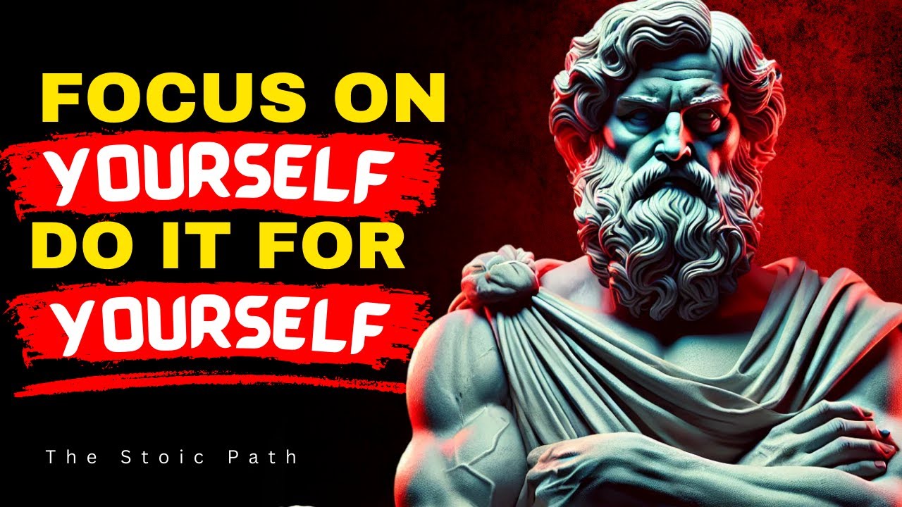 You Will Focus On Yourself, You Will Do It For Yourself - Stoicism Philosophy: The Stoic Path