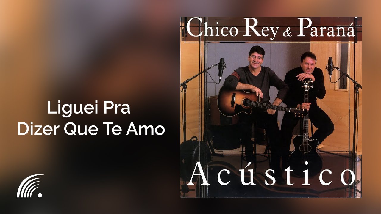 Chico Rey & Paraná - Liguei Pra Dizer Que Te Amo (Acústico)(Vídeo Oficial)