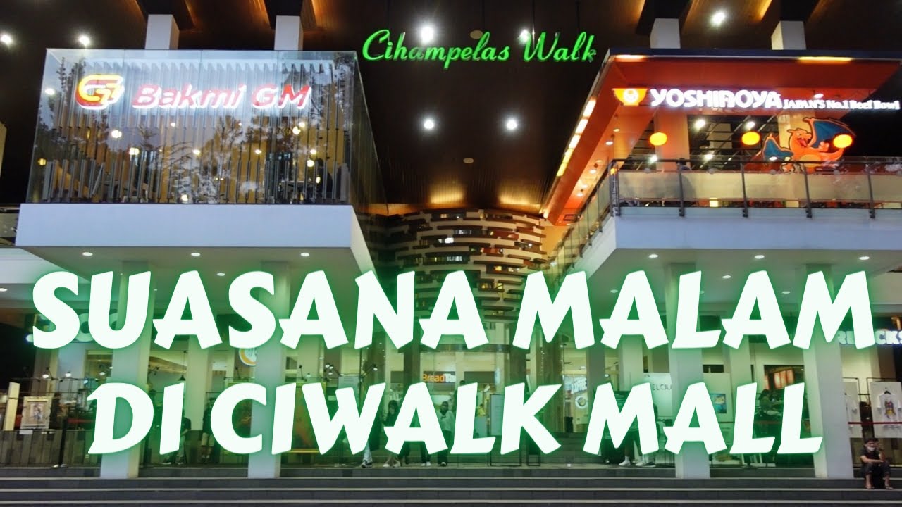 MENIKMATI SUASANA MALAM DI CIWALK CIHAMPELAS WALK MALL BANDUNG | Mall Tour