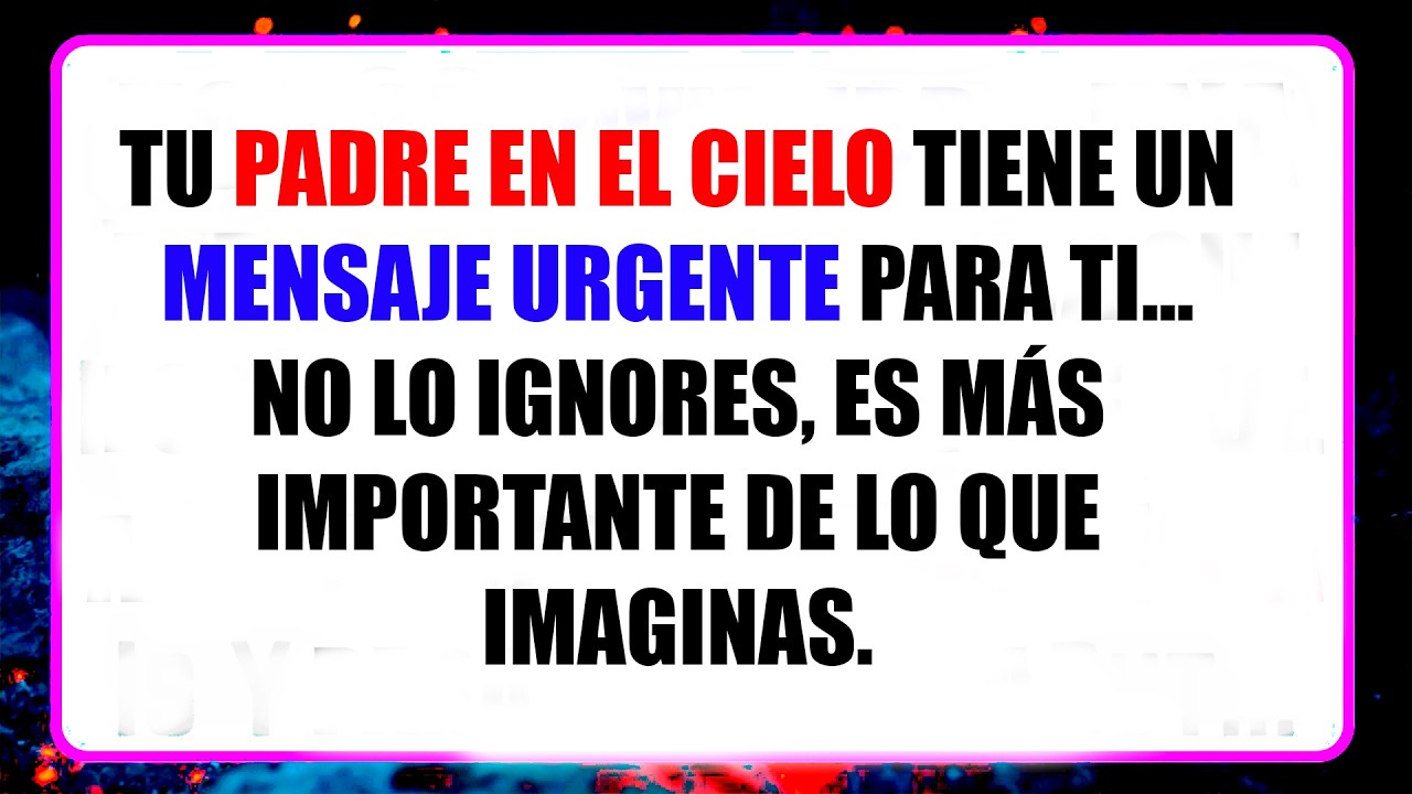 💌 MENSAJE DEL CIELO: ¡TU PADRE TIENE ALGO IMPORTANTE QUE DECIR! ¡TU VIDA NUNCA VOLVERÁ A SER IGUAL!