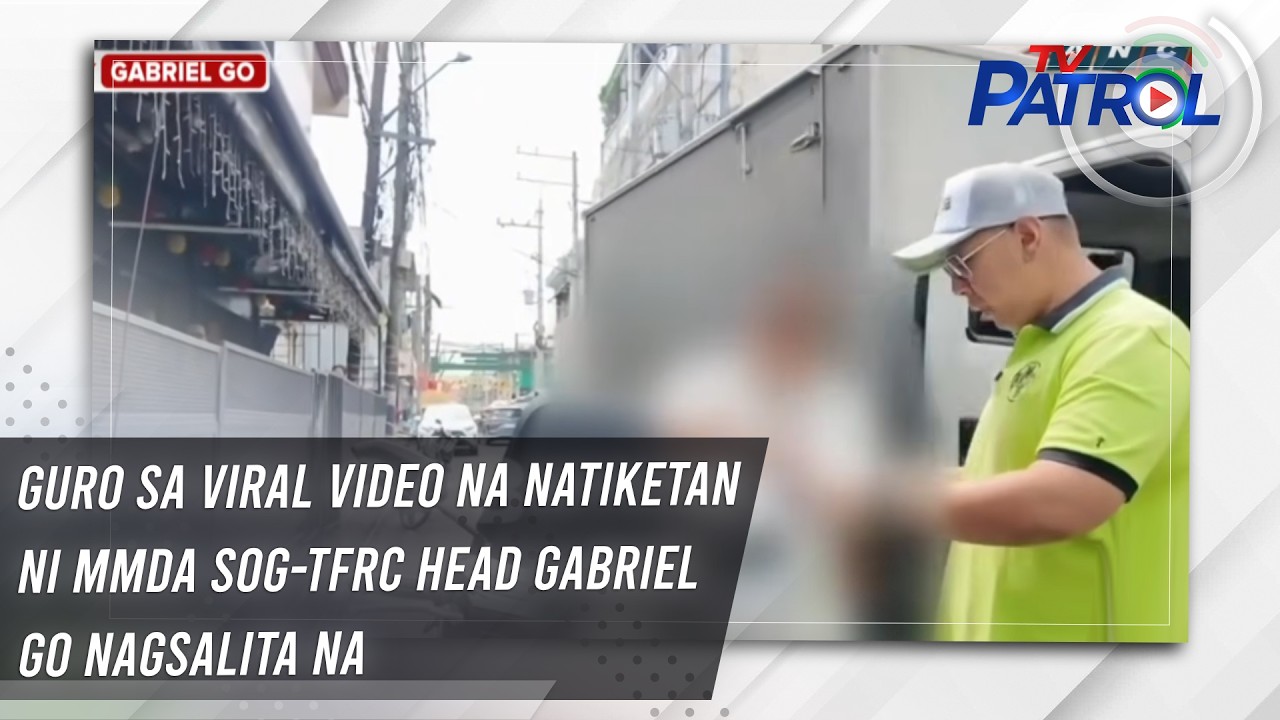 Guro sa viral video na natiketan ni MMDA SOG-TFRC head Gabriel Go nagsalita na | TV Patrol