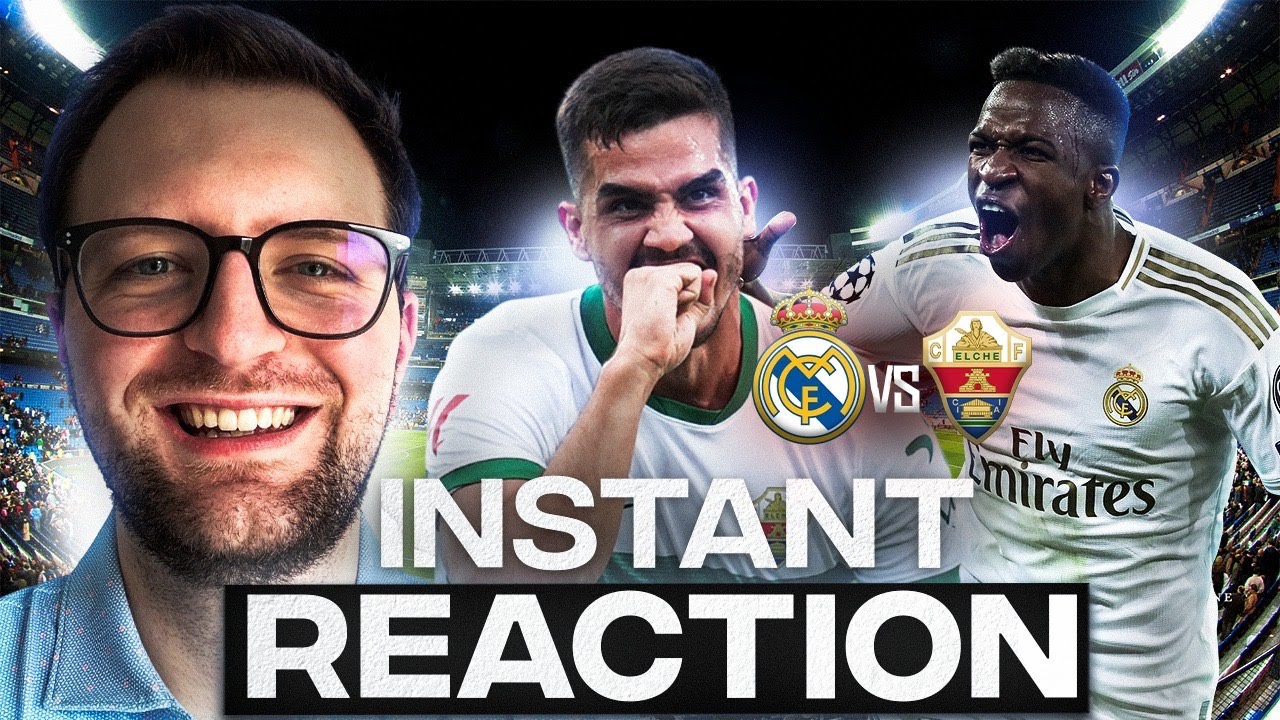 REAL MADRID VS ELCHE  - INSTANT REACTION!