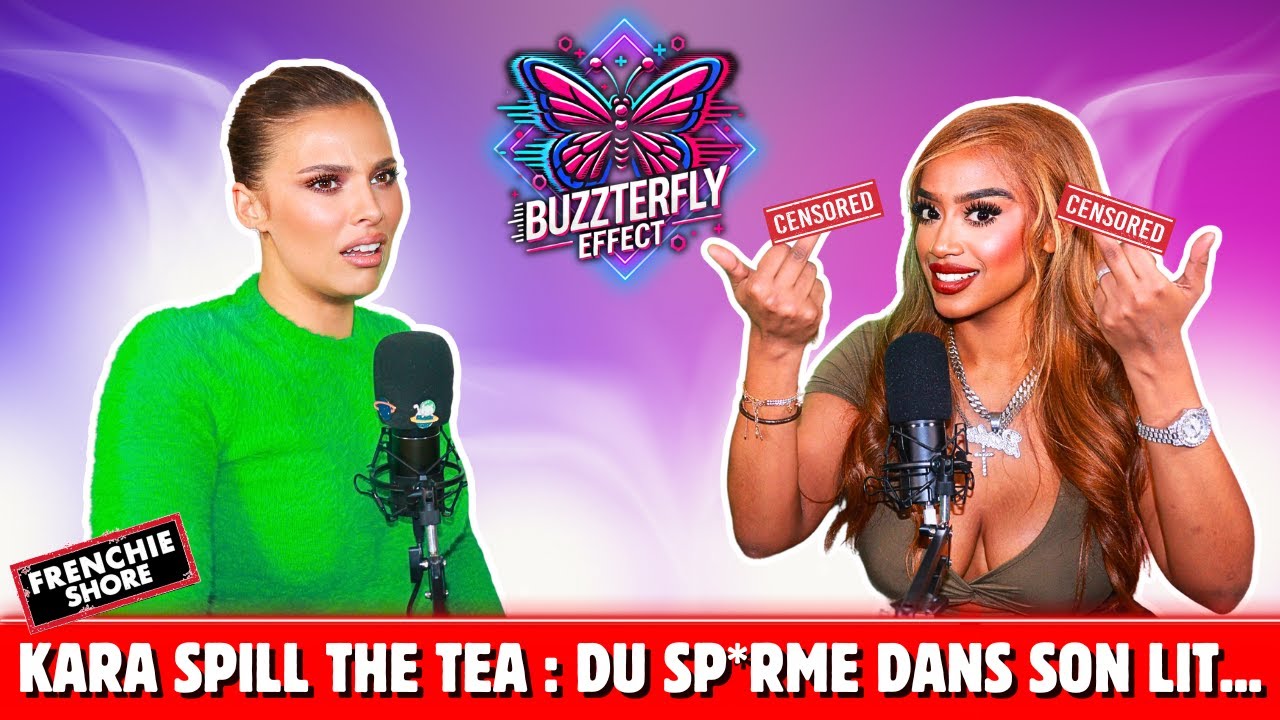 BUZZTERFLY EFFECT X KARA ( FRENCHIE SHORE ) : EXCLUS SAISON 2, KARA SHOW VS LA VILLA, CONFLITS... 🦋