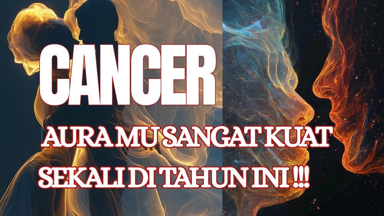CANCER !!! AURA MU SANGAT KUAT SEKALI DI TAHUN INI.....