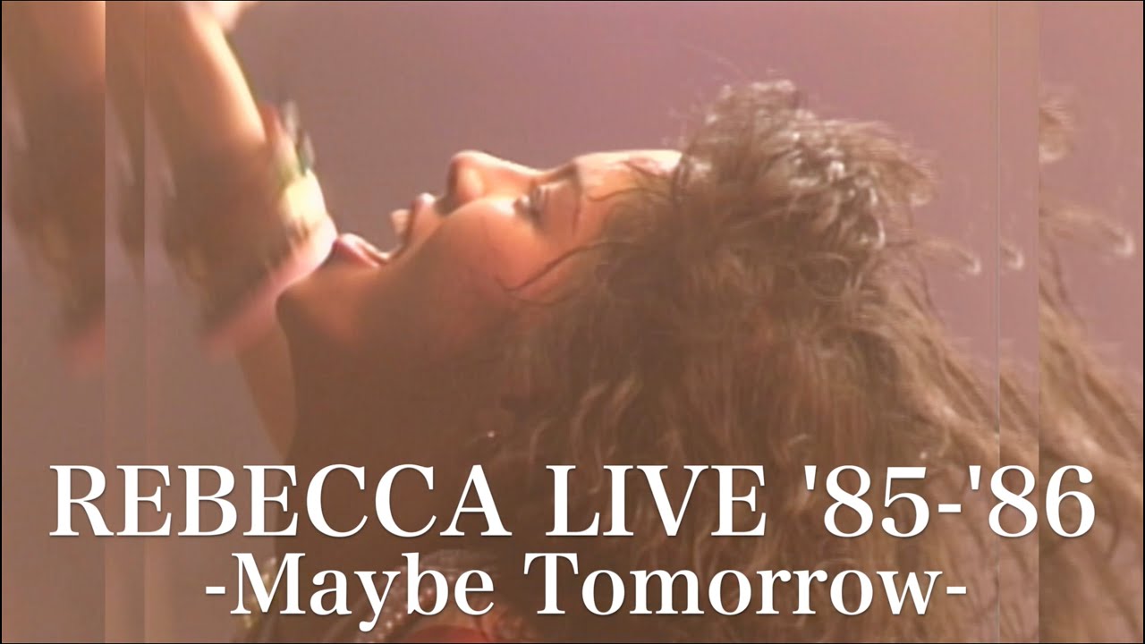 REBECCA LIVE '85-Maybe Tomorrow-