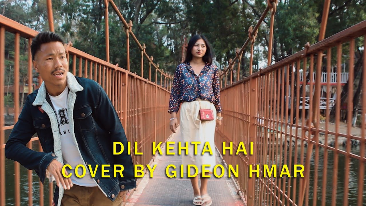 DIL KEHTA HAI || COVER BY GEDION KUNGATE HMAR || OFFICIAL MUSIC VIDEO 