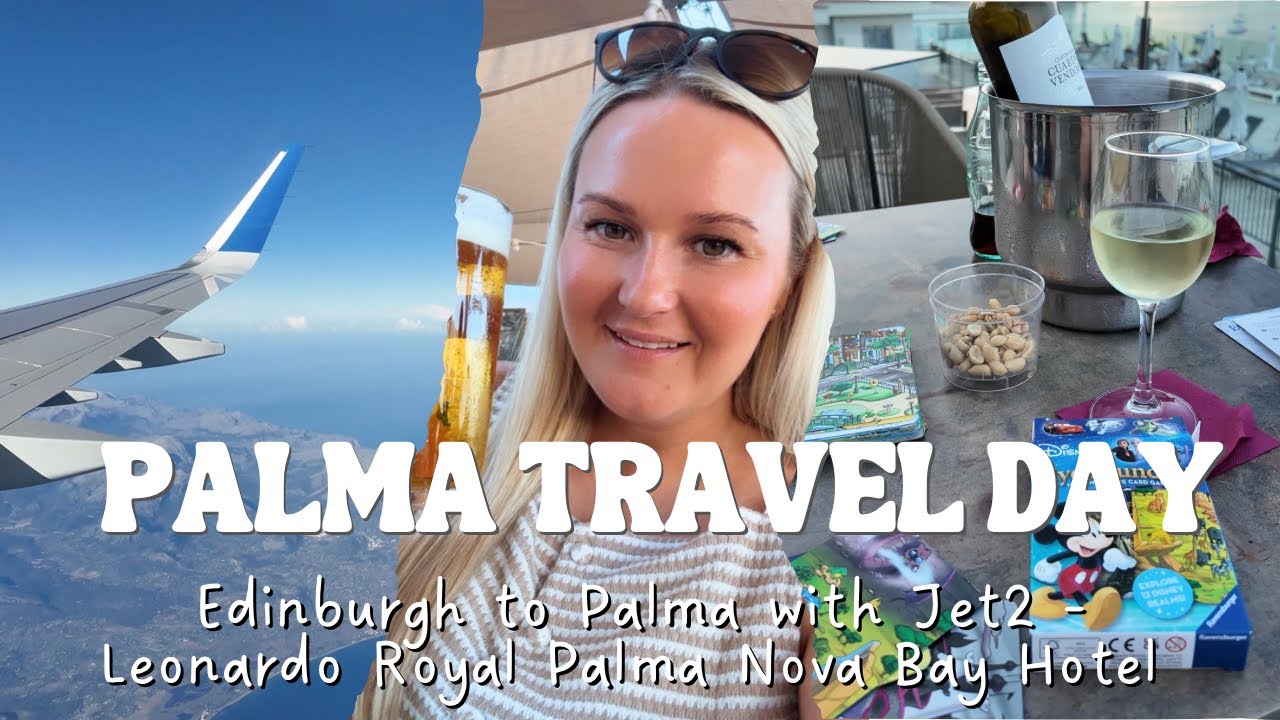 Edinburgh to Palma Travel Day 🇪🇸 | Jet2 Flight + Checking into Leonardo Royal Palma Nova Bay Hotel