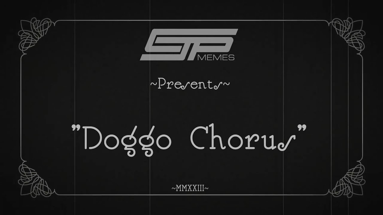 CJP Memes Presents Doggo Chorus
