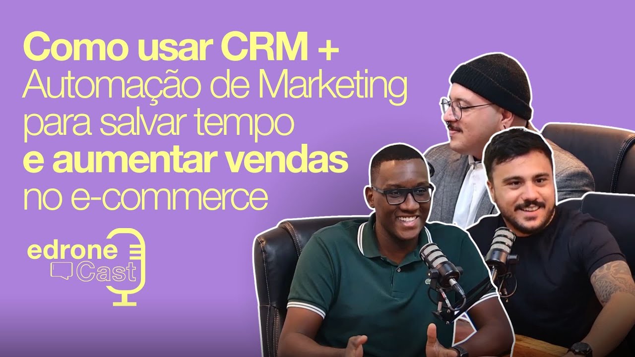 edroneCast 001 — Como usar CRM + Automação de Marketing para ganhar tempo e vendas  | edrone brasil
