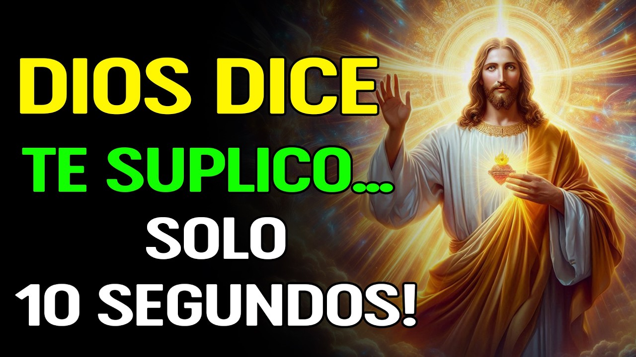DIOS DICE: TE SUPLICO... SOLO 10 SEGUNDOS Y DESCENDERÁ TU MILAGRO AHORA 🙏