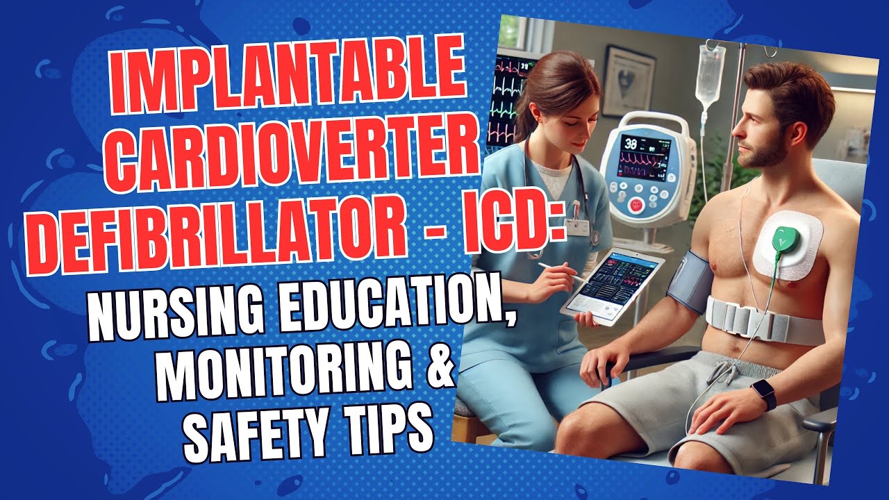 Implantable Cardioverter Defibrillator - ICD: Nursing Education, Monitoring & Safety Tips