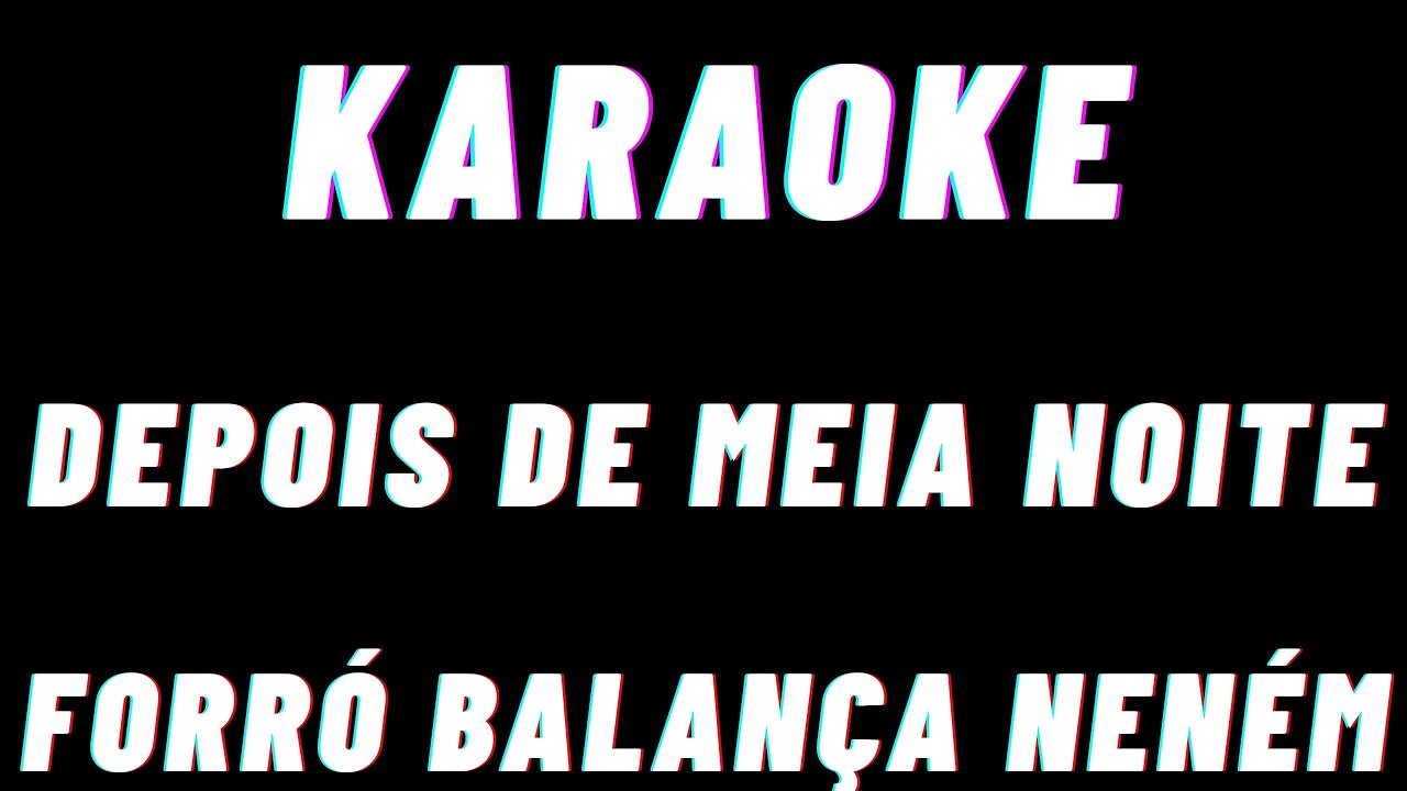 Forró Balança Neném Depois Da Meia Noite Karaoke