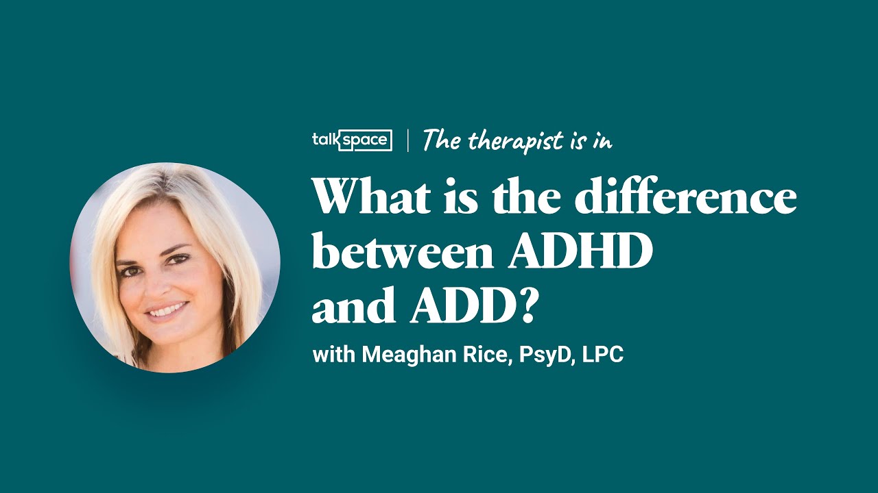 What is the Difference Between ADHD vs. ADD? | Talkspace