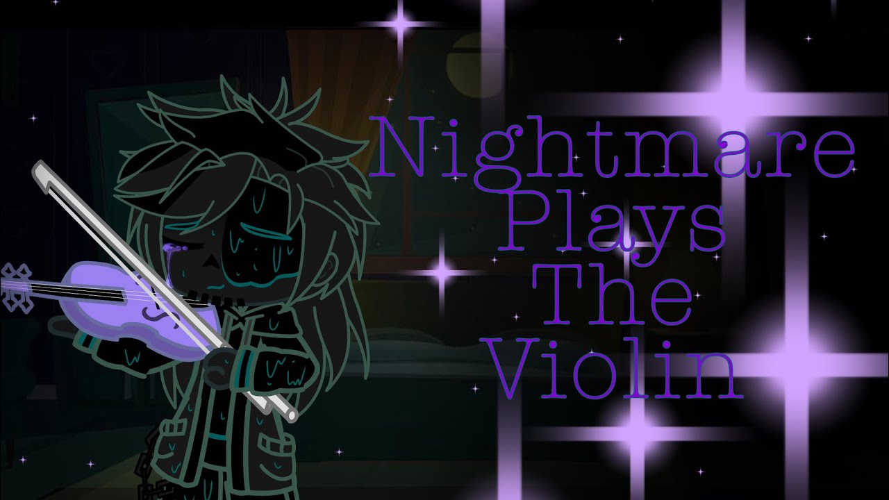 ~Nightmare plays the Violin~