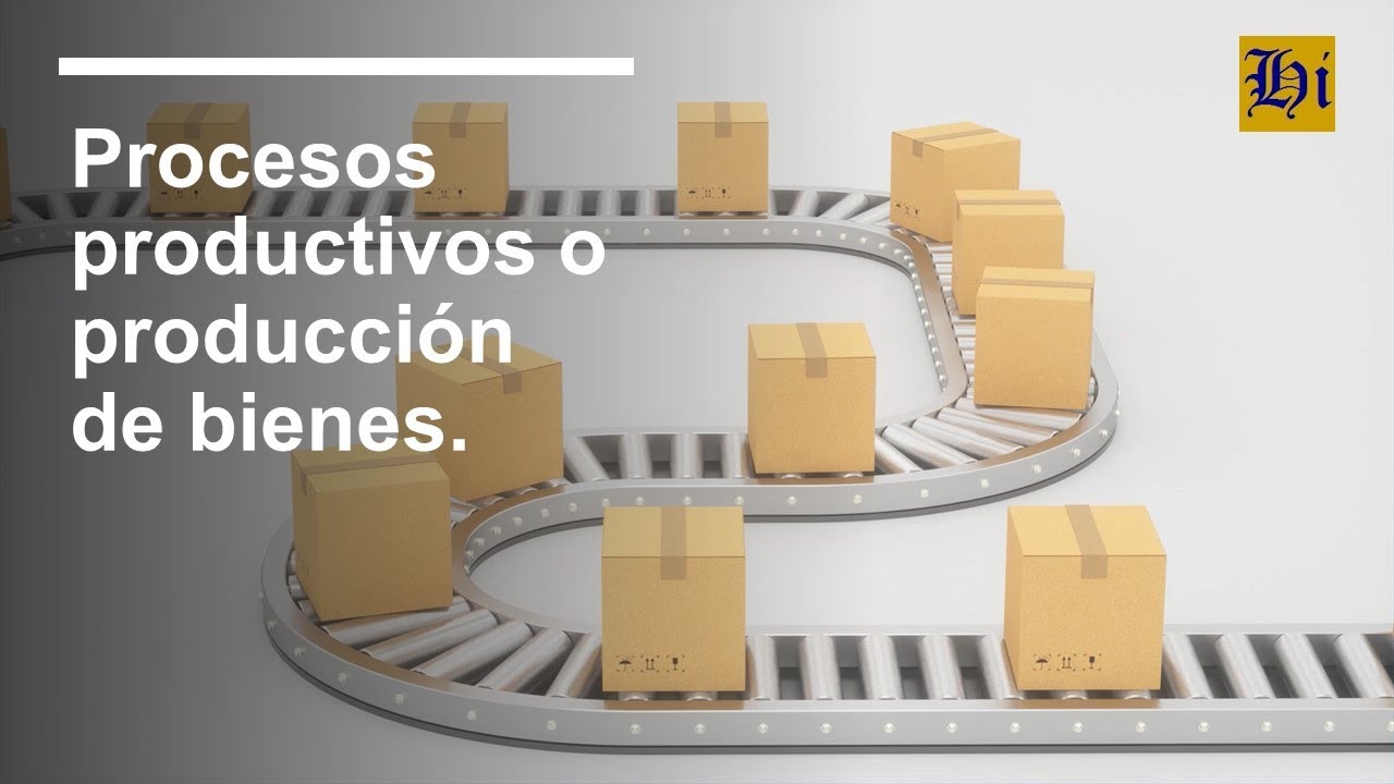 Procesos Productivos o Producción de Bienes:  Ejemplos y características