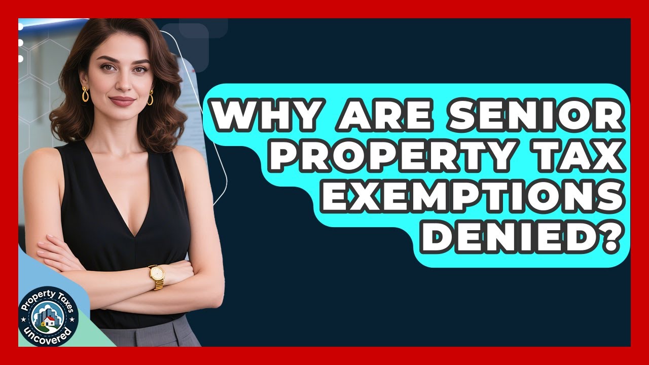 Why Are Senior Property Tax Exemptions Denied? - Property Taxes Uncovered