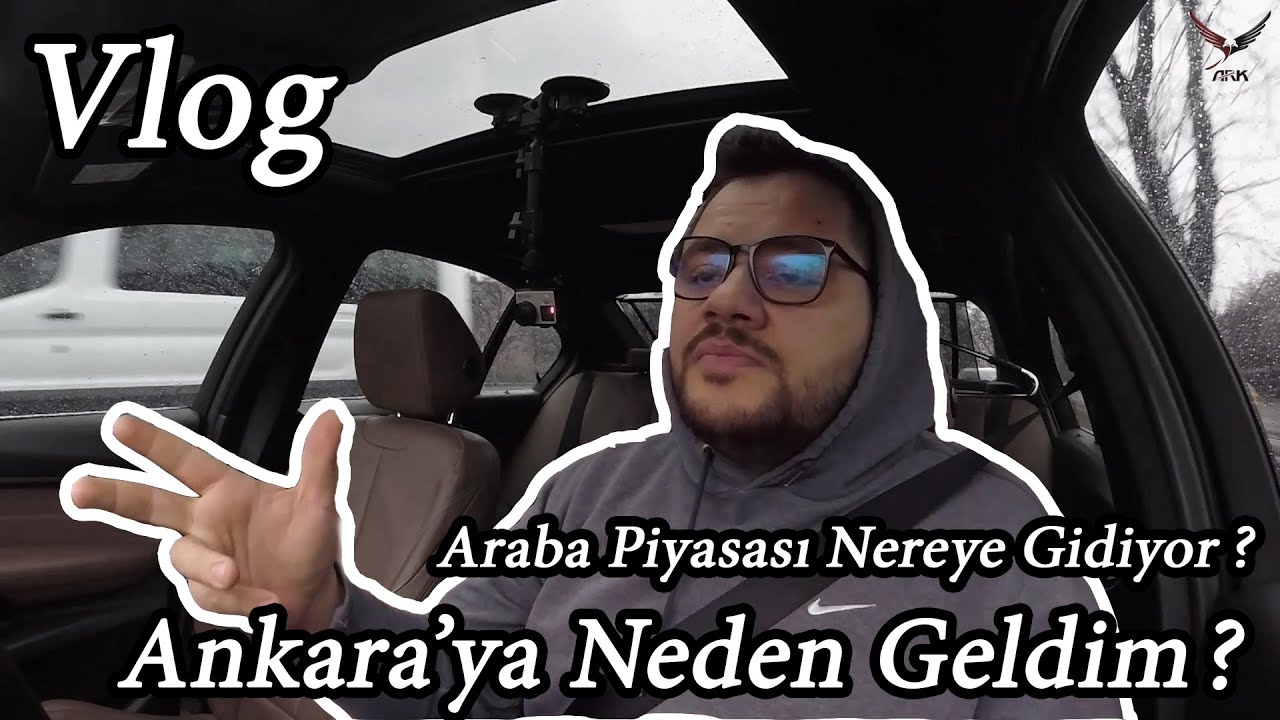 Araba Piyasaları Niye B&ouml;yle? | Neden Ankara'dayım? | Ne İş Yapıyorum? | Vlog Ankara