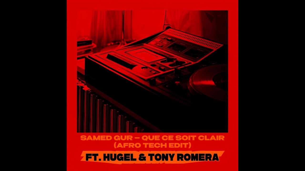 Samed Gur &ndash; Que Ce Soit Clair (Afro Tech Edit) ft. HUGEL & Tony Romera