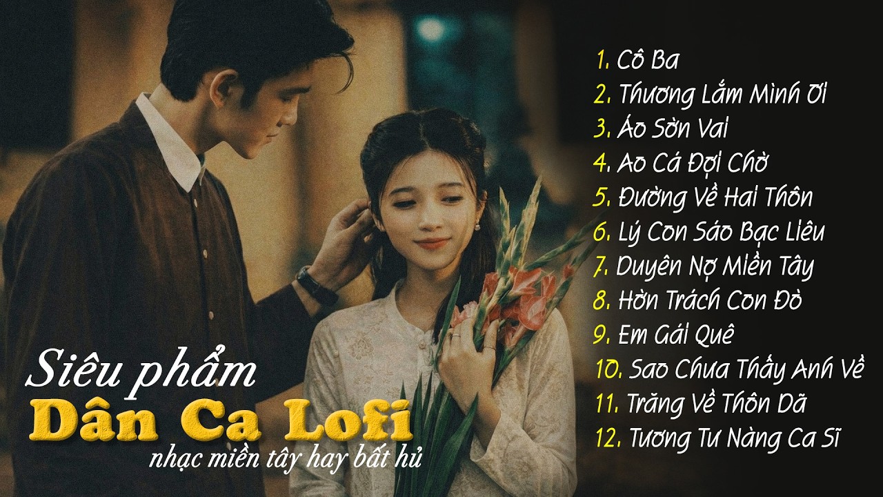 10 Bài Dân Ca Lofi Đang Bão Mạng Xã Hội 2026 - Nhạc Miền Tây Lofi Chill Hot Tik Tok