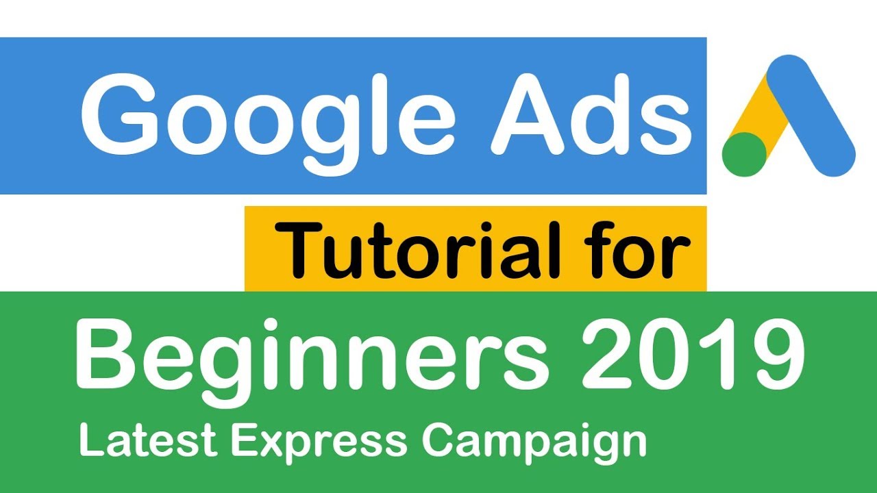 Google ads tutorial for beginners 2019 with step by step walkthrough adwords