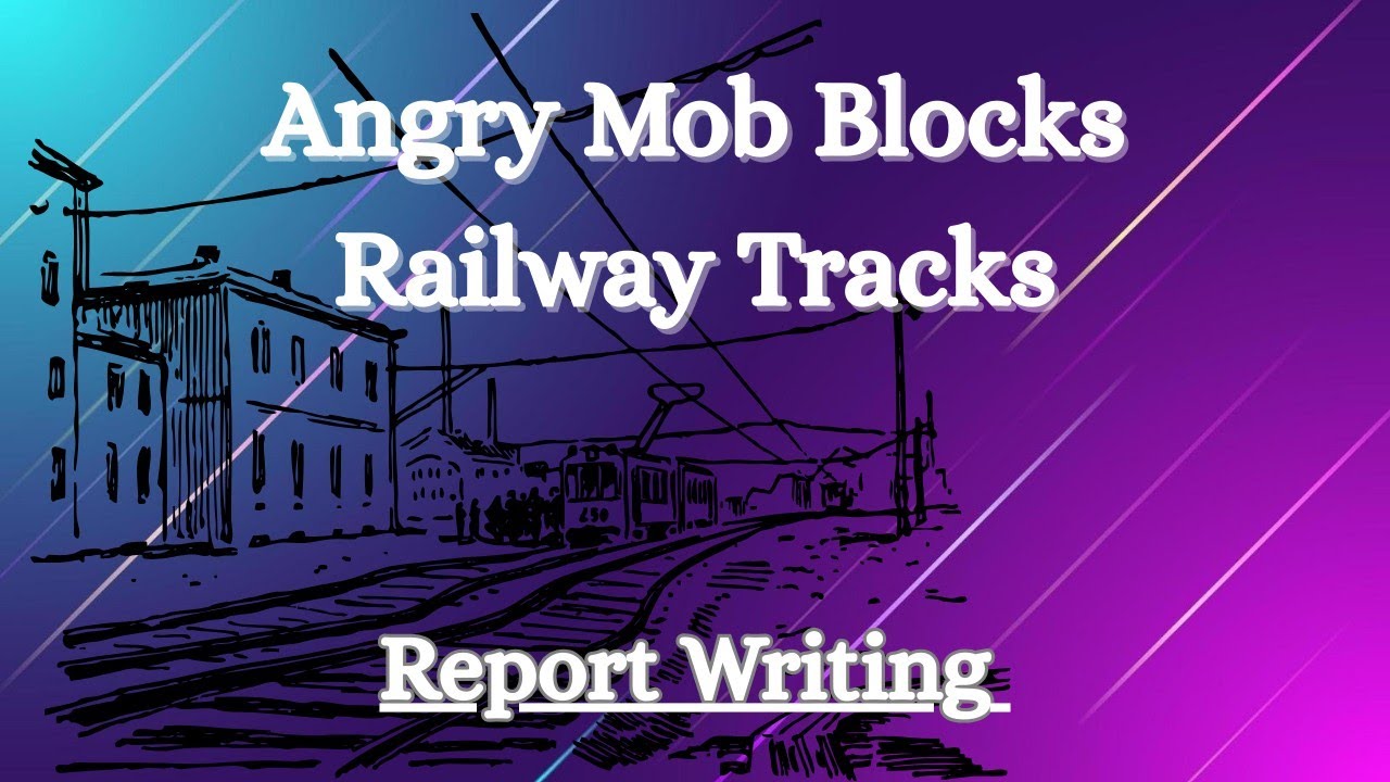 Write A Report About Angry Mob Blocks Railway Tracks Over Train Delay Near Sodepur Station 