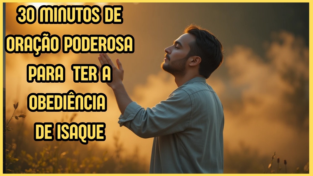 ORAÇÃO DO DIA - PODEROSA ORAÇÃO PARA TER A OBEDIÊNCIA DE ISAQUE