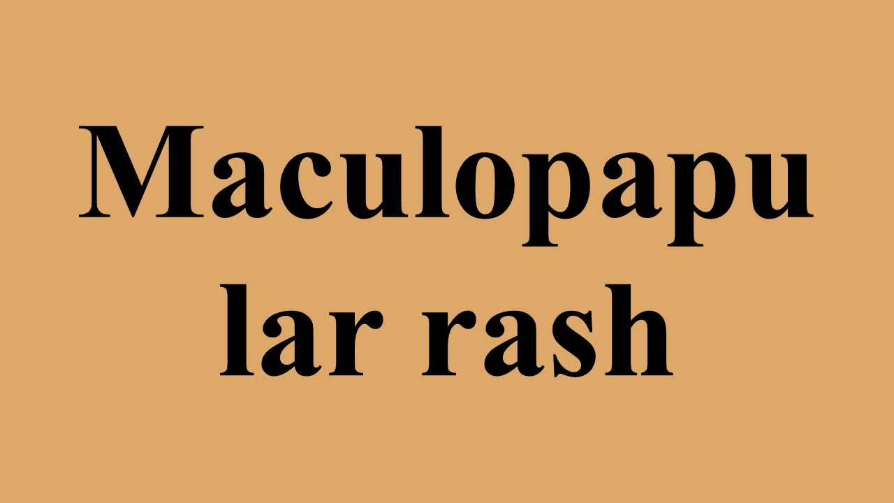 Maculopapular rash