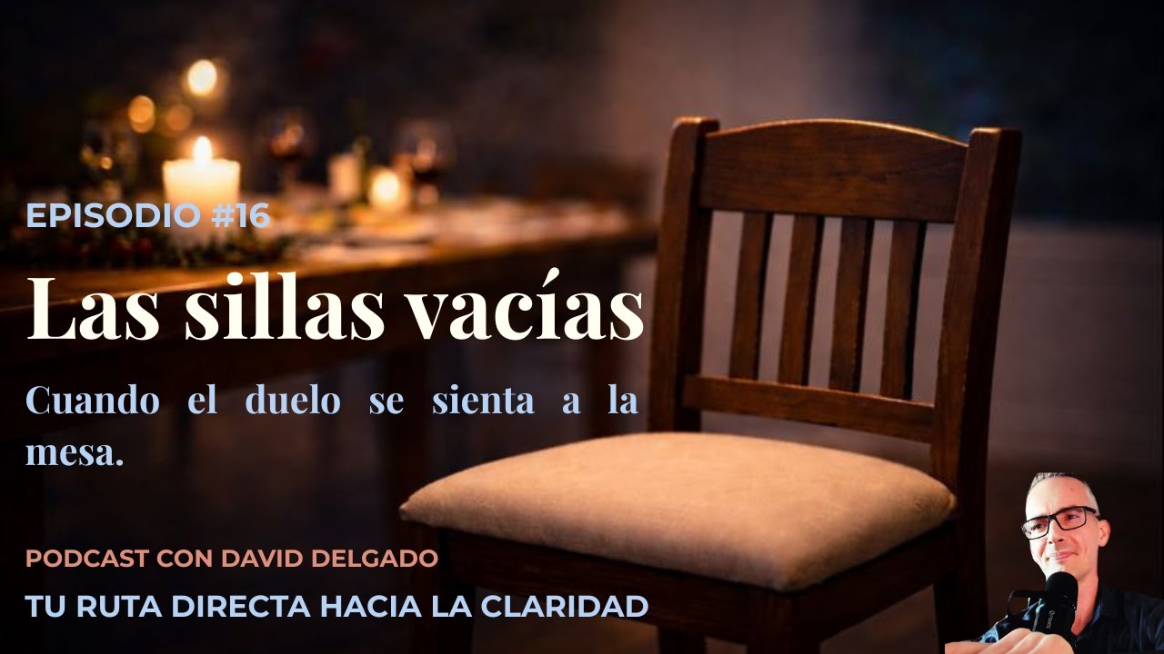 EPISODIO #16 - LAS SILLAS VACÍAS: cuando el duelo se sienta a la mesa. #Duelo #DueloReciente