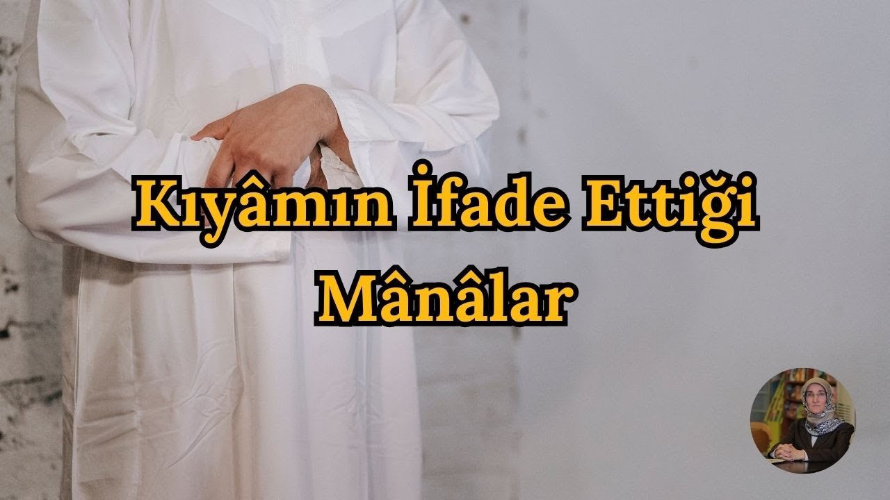 Kıyâmın İfade Ettiği Mânâlar