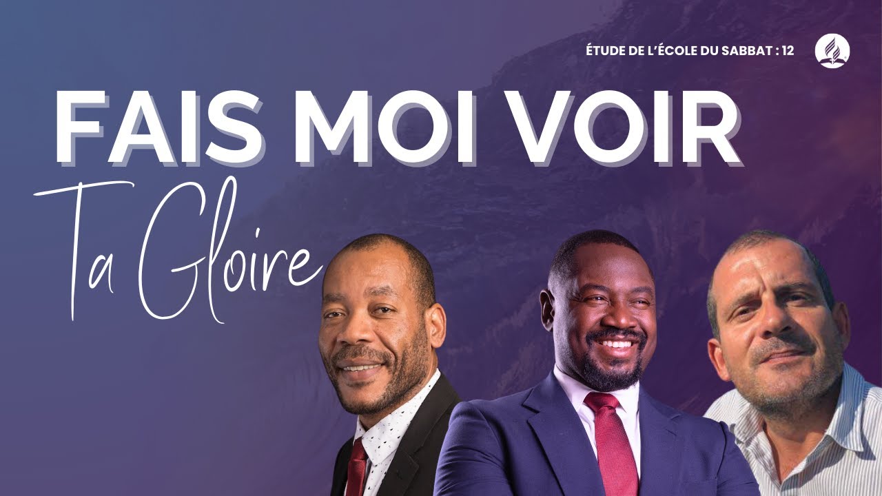 Fais-moi voir Ta gloire I &Eacute;tude de l'&eacute;cole du Sabbat 12 EDS Adventiste
