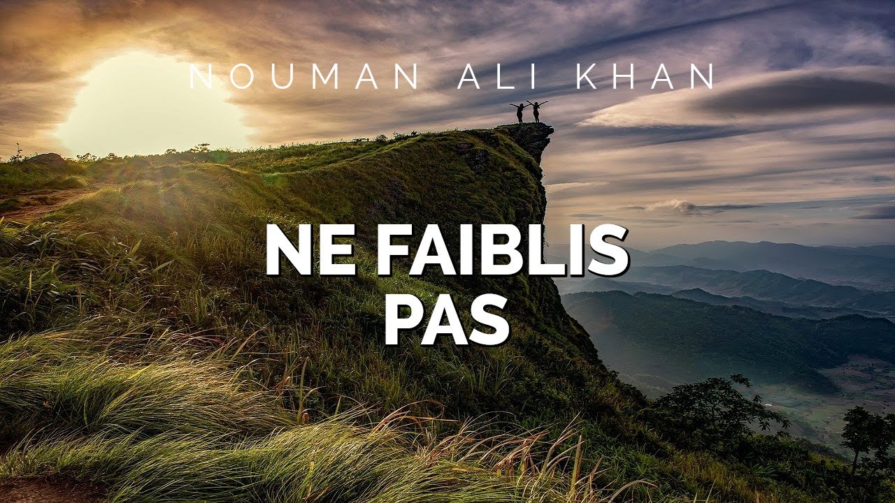 Nouman Ali Khan - NE FAIBLIS PAS