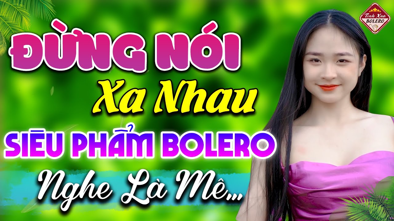 ✔️Giọng hát khiến bao khán giả say đắm con tim ❖ ĐỪNG NÓI XA NHAU| Tình Xưa Bolero