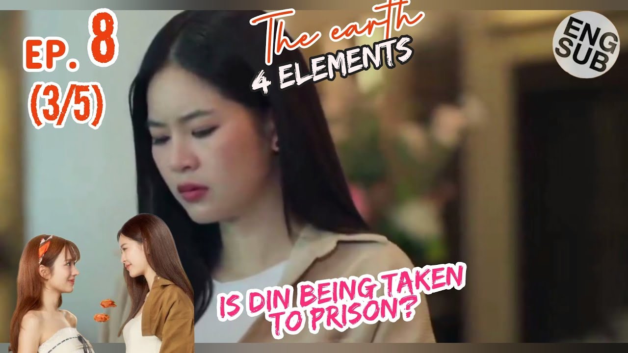 The Earth EP. 7 | 4 Elements | Is Din being taken to prison? | วิวาห์ ปฐพี | บ้านวาทินวณิช