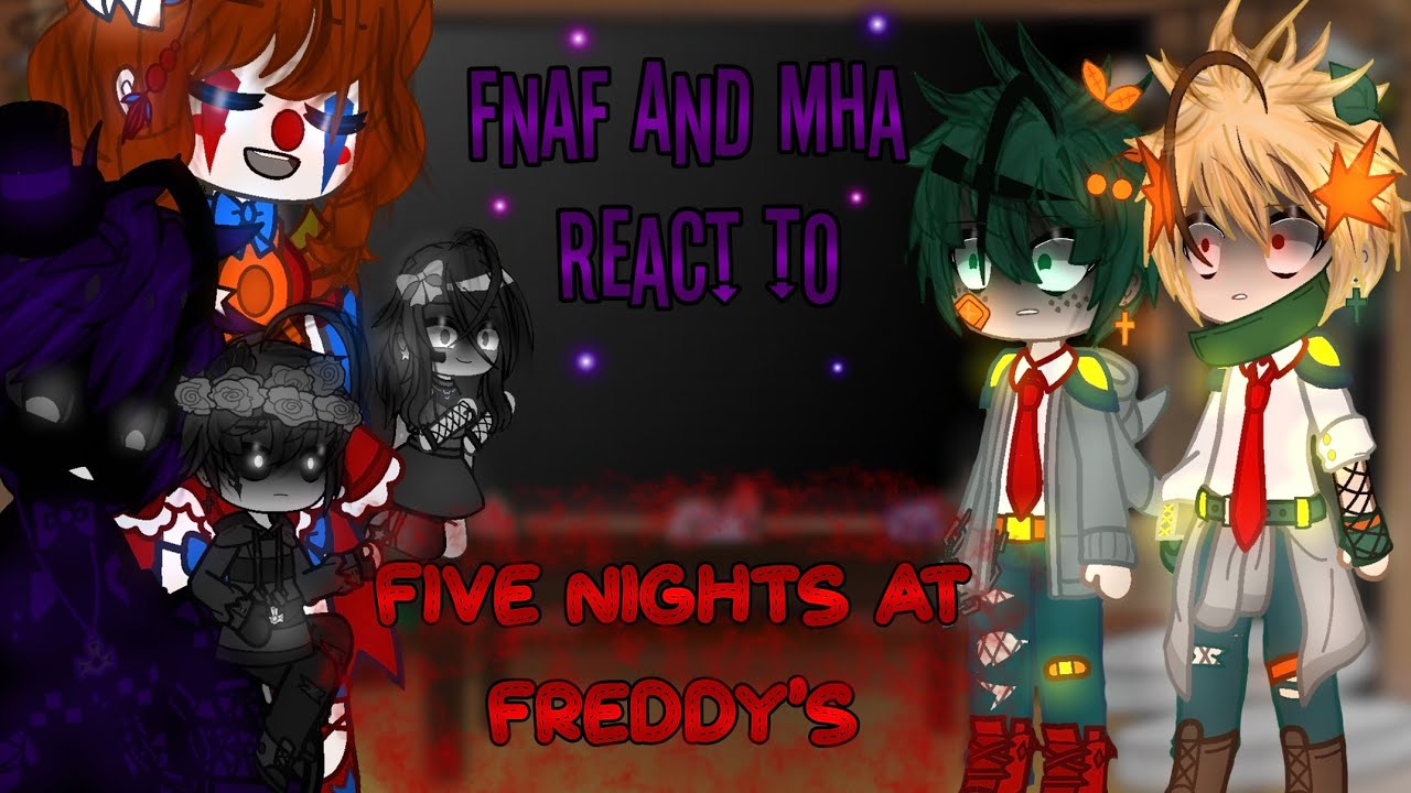 //MHA AND FNAF REACT// [Part 1: Five Nights At Freddy’s] (MY AU) \\GC\\
