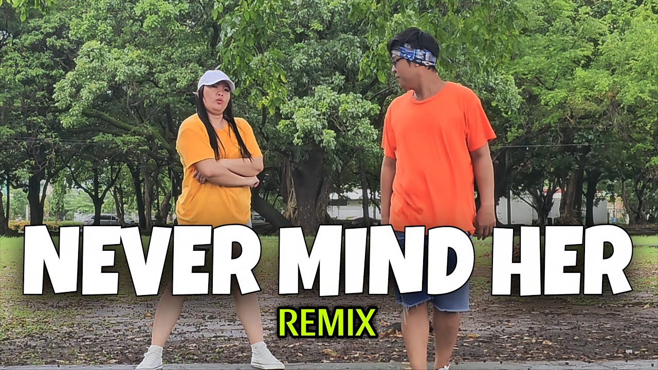 NEVER MIND HER ( Dj Jurlan Remix ) DANCE FITNESS | ZUMBA