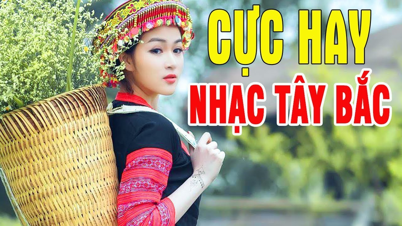 Nhạc Tây Bắc Hay Nhất 2019 - 
