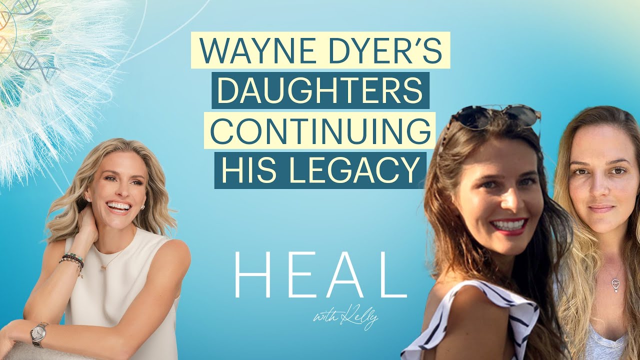 Wayne Dyer’s Daughters: Serena and Saje - Continuing His Legacy of Love, Intention, & Miracles
