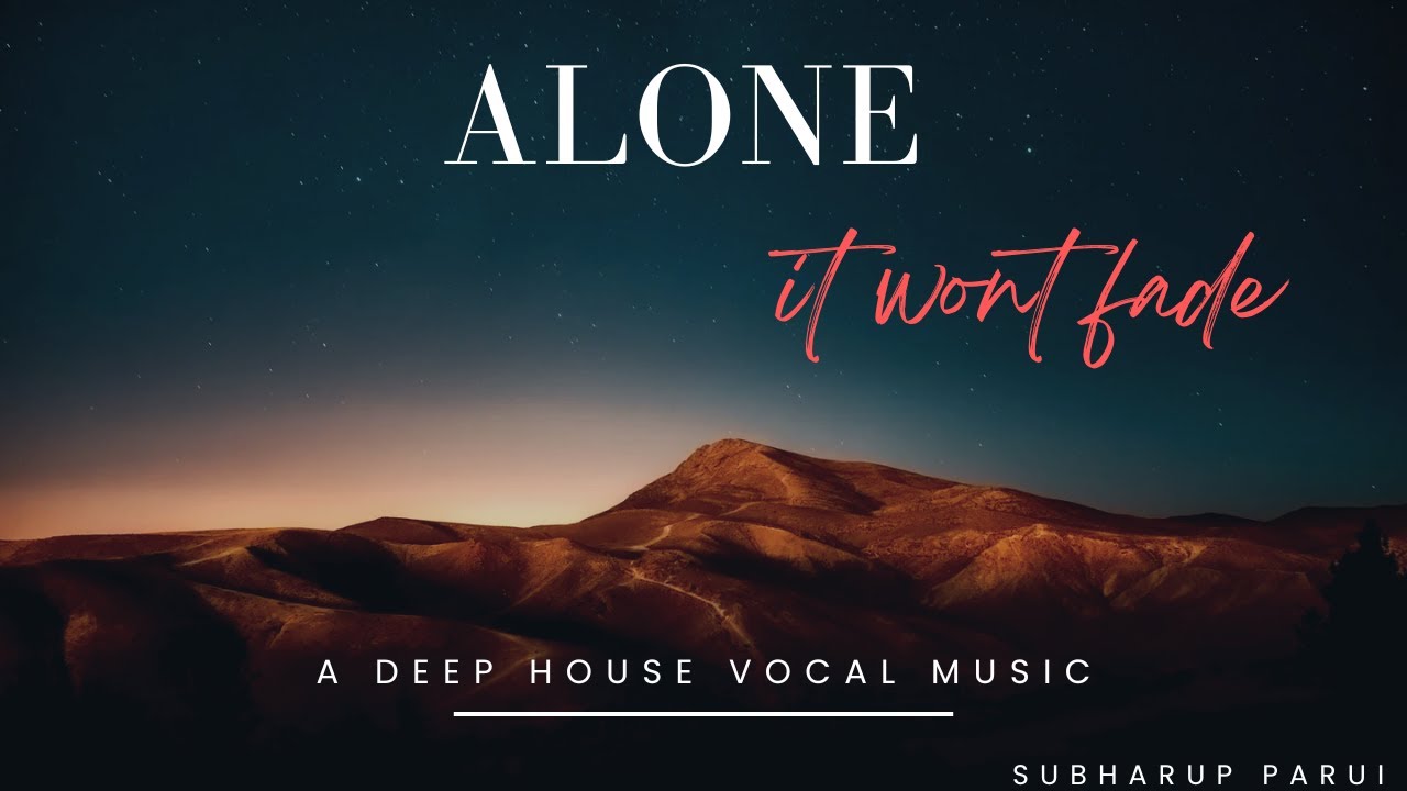 Alone It Wont fade || A Deep House Vocal Song  || Subharup parui