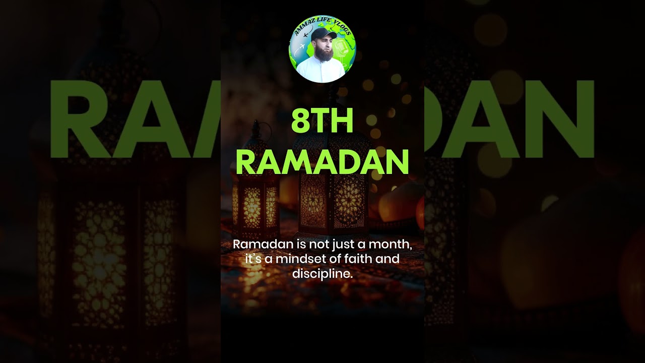8th Ramadan 2026: The Power of a Faith-Driven Mindset | Ammaz Life Vlogs