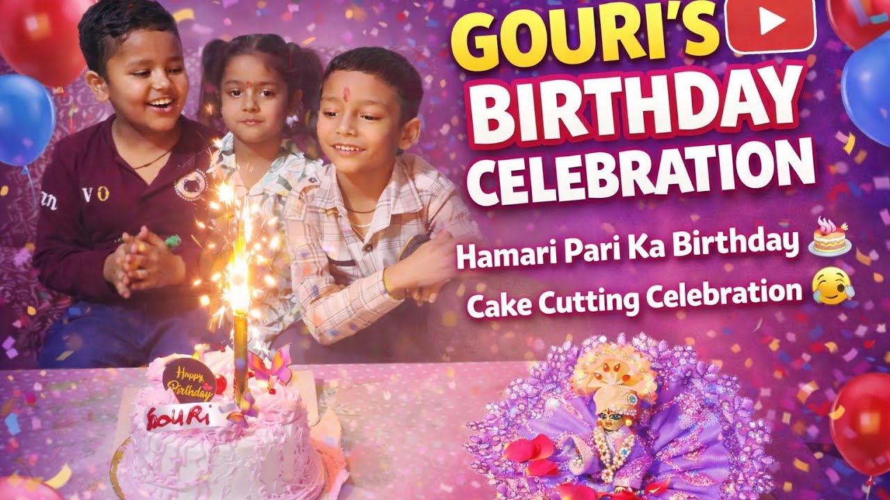 Gouri Birthday Celebration 🎂🥳 ll Thakur Family Vlog ll Cake Cutting Fun ll 