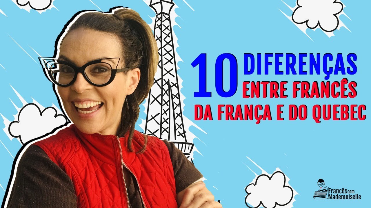 10 Diferenças entre o Francês do Canadá e o Francês da França