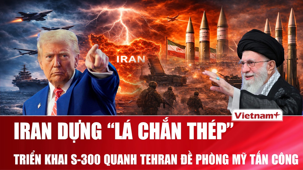 Iran dựng “lá chắn thép”, triển khai tên lửa S-300 quanh thủ đô Tehran trước nguy cơ Mỹ không kích