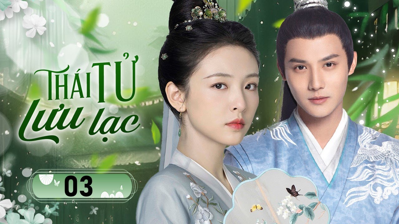 THÁI TỬ LƯU LẠC - Tập 03 | Gia Nô bí ẩn mang thân phận hoàng tử và tình yêu với Thiên Kim Tiểu Thư