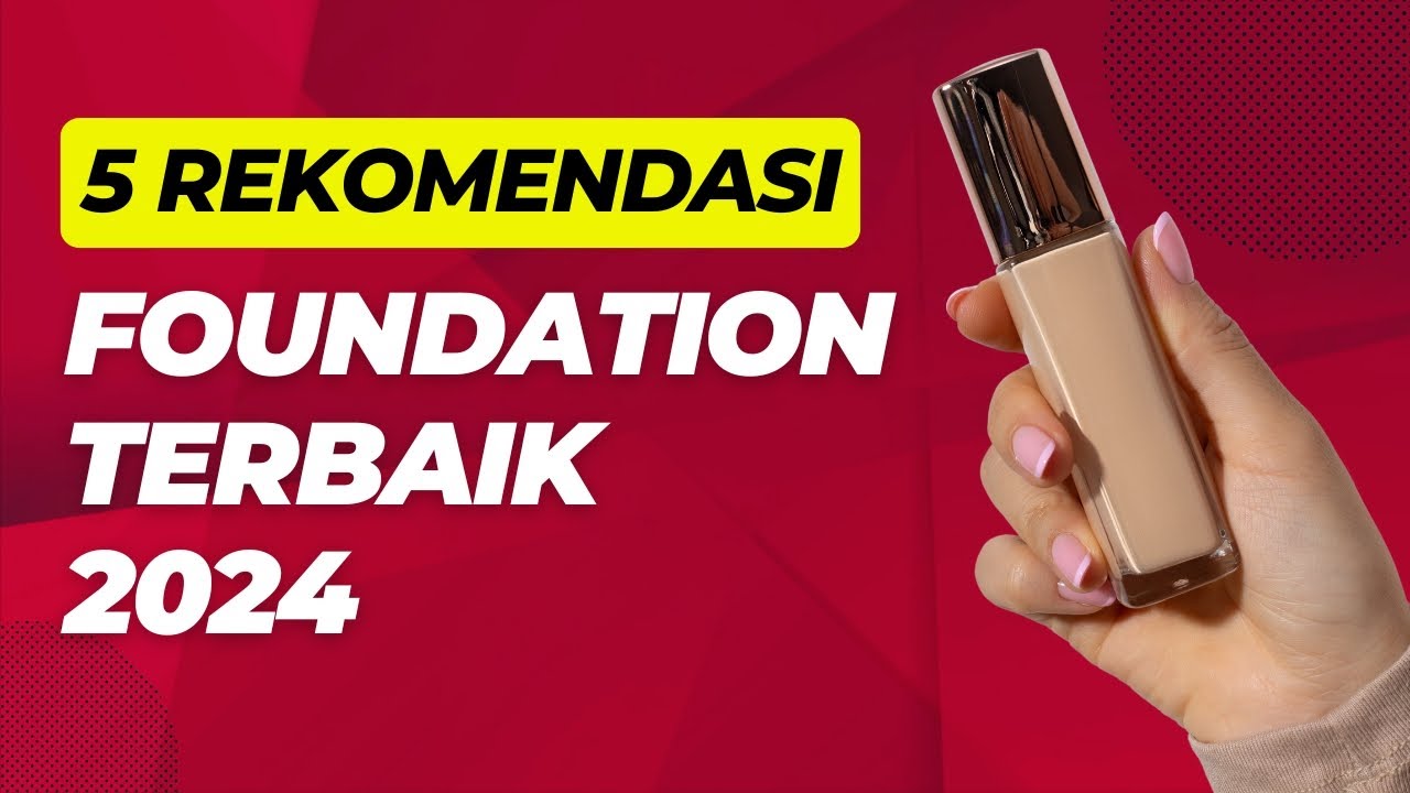 5 REKOMENDASI FOUNDATION TERBAIK UNTUK HASIL FLAWLESS, RINGAN, DAN TAHAN LAMA